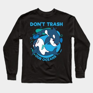 Don'T Trash Our Oceans World Oceans Day Long Sleeve T-Shirt